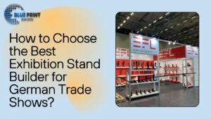 How to Choose the Best Exhibition Stand Builder for German Trade Shows?